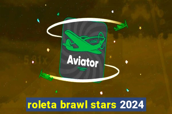 roleta brawl stars 2024